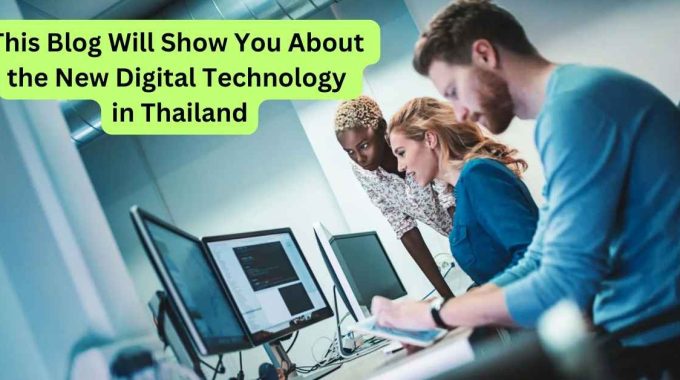 This Blog Will Show You About the New Digital Technology in Thailand